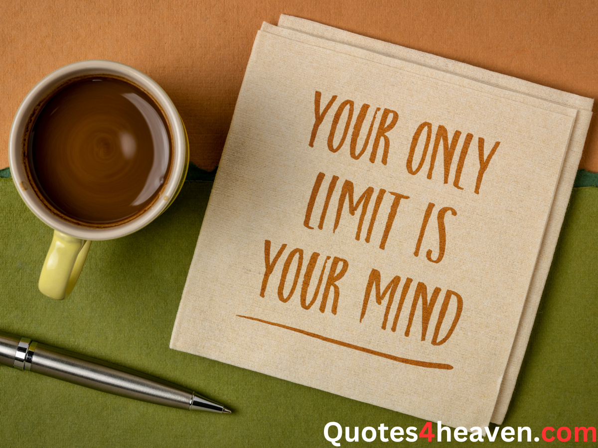 YOUR ONLY LIMIT IS YOUR MIND.
