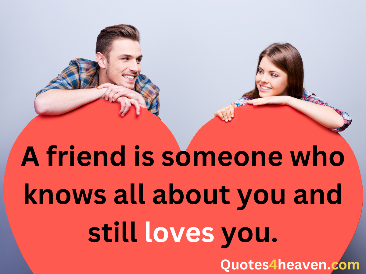 The image shows a smiling man and woman leaning over a large red heart shape. The man is on the left and the woman is on the right, both looking at each other happily. Inside the heart, the quote "A friend is someone who knows all about you and still loves you." is written in bold black text, with the word "loves" highlighted in red. At the bottom right corner, the website "Quotes4heaven.com" is displayed in white and yellow text, branding the quote source. The image emphasizes the unconditional nature of true friendship.