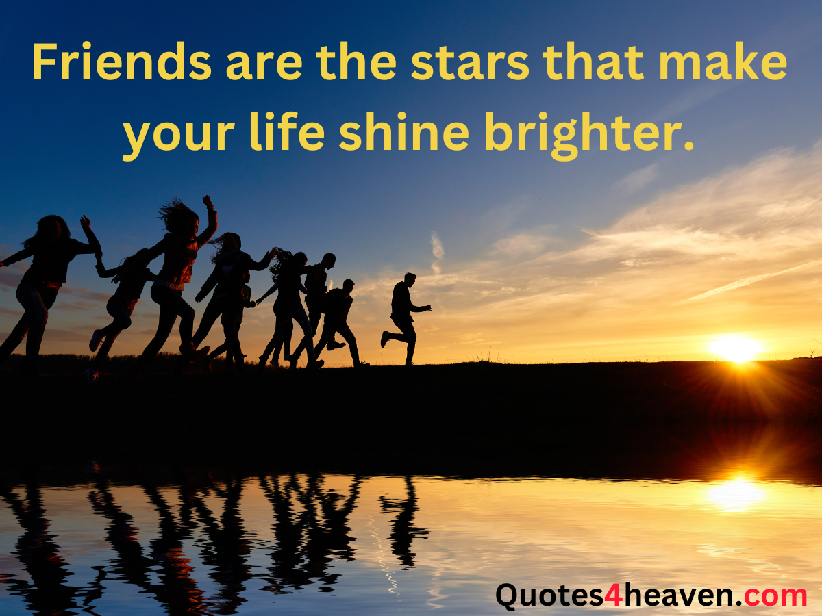 The image features a group of friends running and jumping together at sunset, their silhouettes reflected in a body of water. The sky is vibrant with the colors of the setting sun. At the top of the image, a quote reads, "Friends are the stars that make your life shine brighter." In the bottom right corner, there is a website URL, "Quotes4heaven.com."