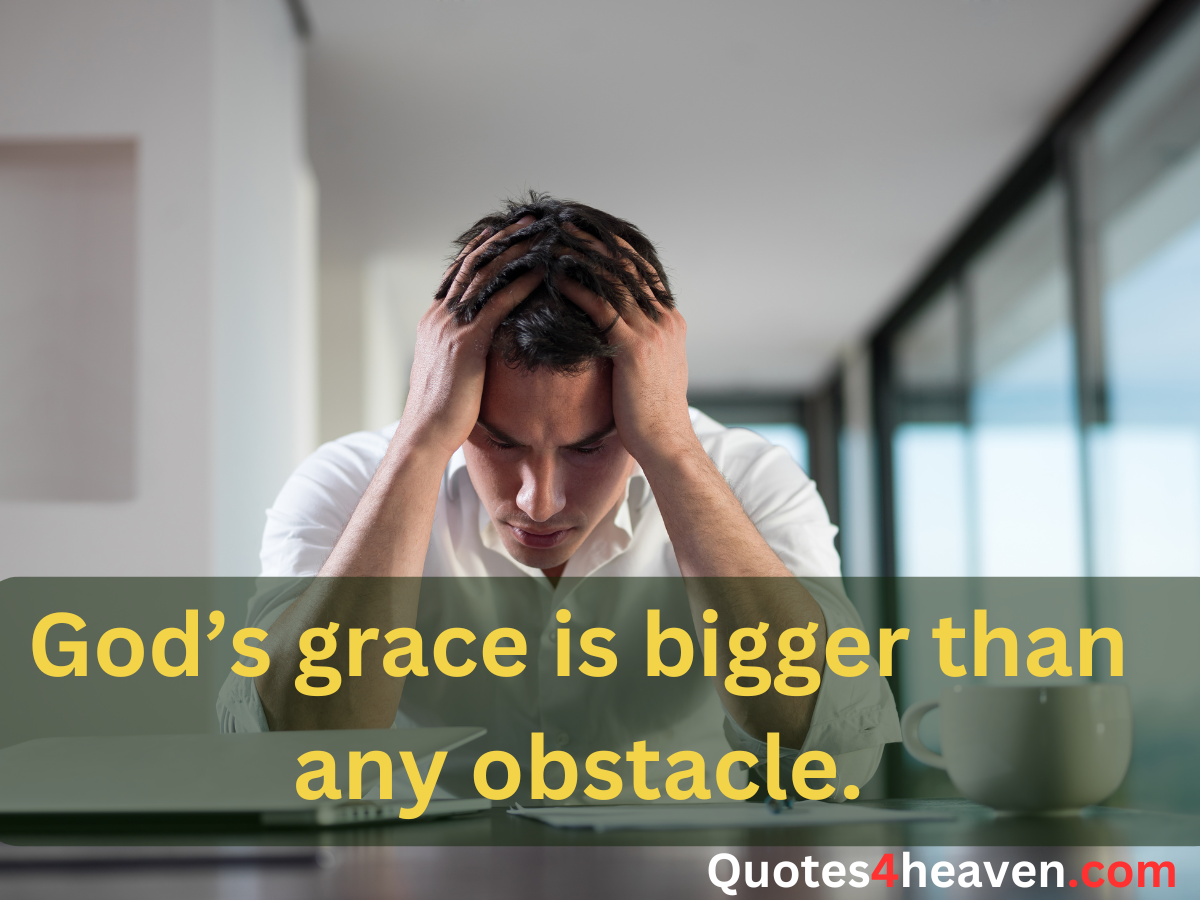 The image shows a man sitting at a desk, holding his head with both hands, appearing stressed or overwhelmed. Overlaid on the image is a motivational quote: "God's grace is bigger than any obstacle." 