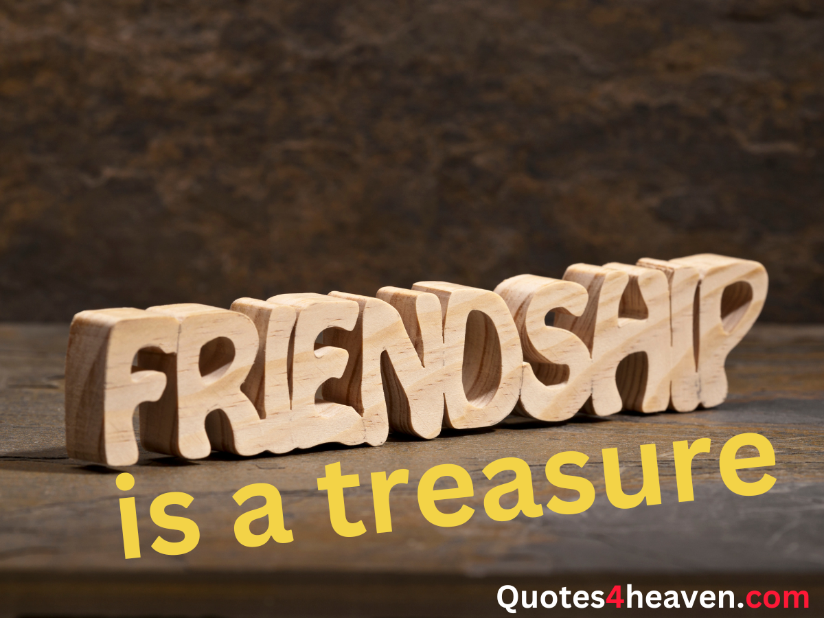 The image shows the word "FRIENDSHIP" carved in a wooden 3D block style placed on a surface. Below it, the text continues with "is a treasure" in bold yellow letters. At the bottom right, the URL "Quotes4heaven.com" is displayed in a combination of black and red fonts. The background has a rustic, dark texture that makes the text and wooden carving stand out.