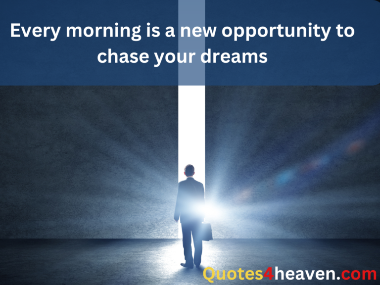 The image depicts a person standing in front of a bright, open doorway, symbolizing a new beginning or an opportunity, with light shining through. It visually reinforces the message of optimism and potential that each new day offers. "Every morning is a new opportunity to chase your dreams."